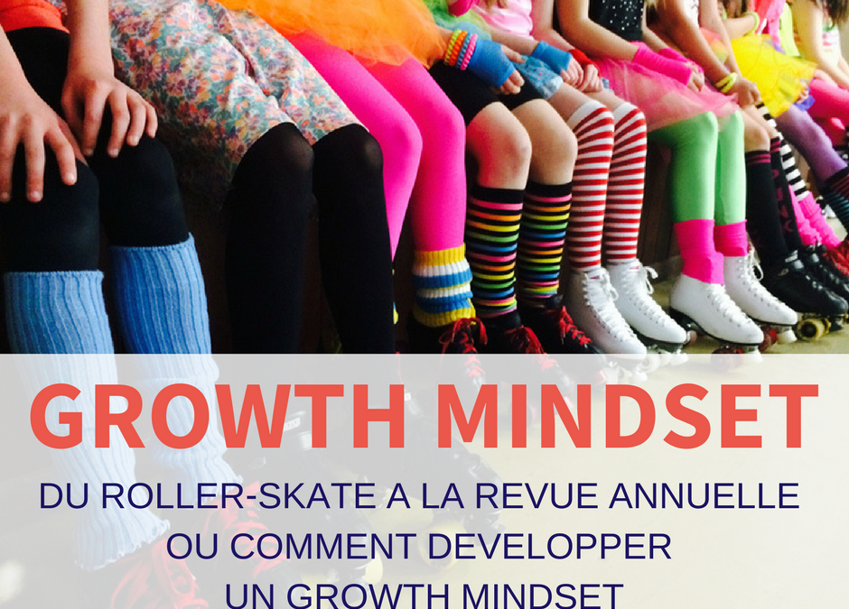 Du roller-skate à la revue annuelle ou comment développer un “growth mindset »