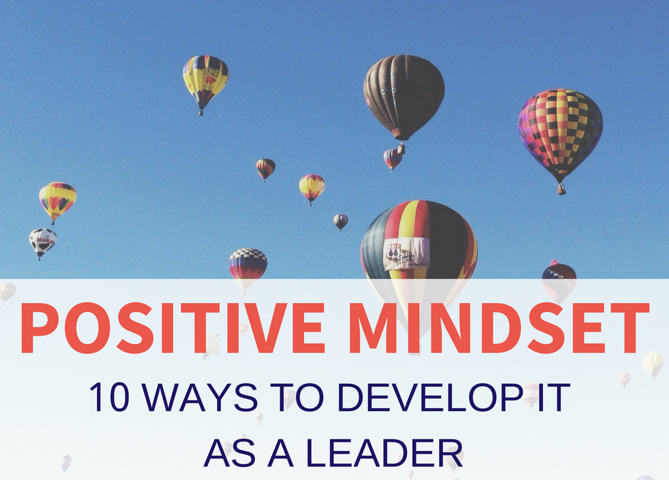 10 ways to develop a positive mindset as a leader